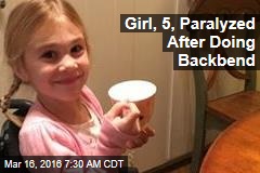 Girl, 5, Paralyzed After Doing Backbend