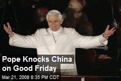 Pope Knocks China on Good Friday