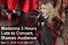 Madonna 3 Hours Late to Concert, Blames Audience