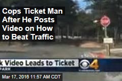 Cops Ticket Man After He Posts Video on How to Beat Traffic