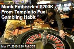 Monk Embezzled $200K From Temple to Fuel Gambling Habit