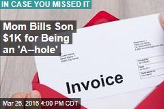 Mom Bills Son $39K for Being an &#39;A--Hole&#39;