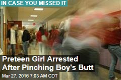 Preteen Girl Arrested for Pinching Boy&#39;s Butt