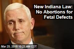 New Indiana Law: No Abortions for Fetal Defects