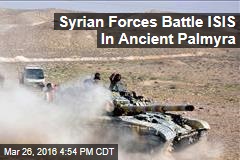 Syrian Forces Battle ISIS Inside Ancient Town of Palmyra