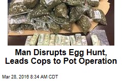Man Disrupts Egg Hunt, Leads Cops to Pot Operation