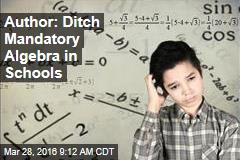 Author: Ditch Mandatory Algebra in Schools