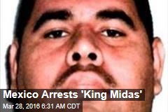 Mexico Arrests &#39;King Midas&#39;