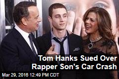Tom Hanks Sued Over Rapper Son&#39;s Car Crash