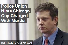 Police Union Hires Chicago Cop Charged With Murder
