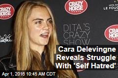 Cara Delevingne Reveals Struggle With &#39;Self Hatred&#39;