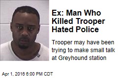Ex: Man Who Killed Trooper Hated Police