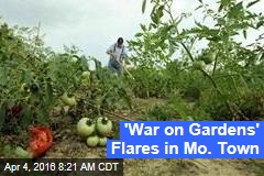 &#39;War on Gardens&#39; Flares in Mo. Town