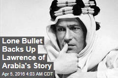 Lone Bullet Backs Up Lawrence of Arabia&#39;s Story
