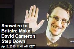 Snowden to Britain: Make David Cameron Step Down