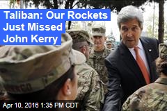 Taliban: Our Rockets Just Missed John Kerry