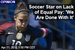 Soccer Star on Lack of Equal Pay: &#39;We Are Done With It&#39;