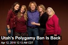 Utah&#39;s Polygamy Ban Is Back