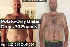 Potato-Only Dieter Drops 70 Pounds