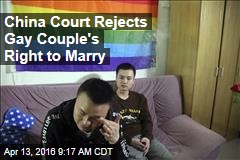 China Court Rejects Gay Couple&#39;s Right to Marry