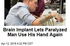 Brain Implant Lets Paralyzed Man Use His Hand Again