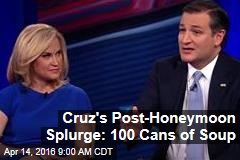 Cruz&#39;s Post-Honeymoon Splurge: 100 Cans of Soup
