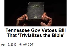 Tenn. Gov Vetoes Making Bible Official Book