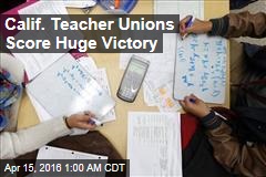 Calif. Teacher Unions Score Huge Victory