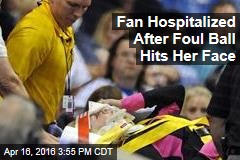 Fan Hospitalized After Foul Ball Hits Her Face