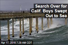 Search Over for Calif. Boys Swept Out to Sea