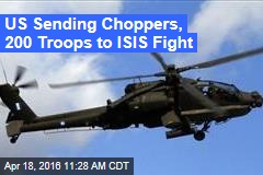 US Sending Choppers, 200 Troops to ISIS Fight
