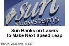 Sun Banks on Lasers to Make Next Speed Leap
