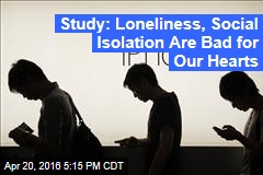 Study: Loneliness, Social Isolation Are Bad for Our Hearts