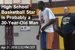 High School Basketball Star Is Probably a 30-Year-Old Man