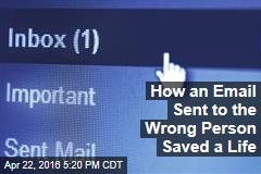 How an Email Sent to the Wrong Person Saved a Life