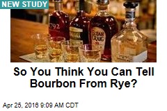 So You Think You Can Tell a Bourbon From Rye?
