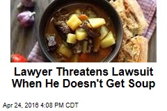 Lawyer Threatens Lawsuit When He Doesn&#39;t Get Soup