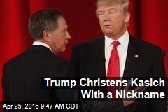 Trump Christens Kasich With a Nickname