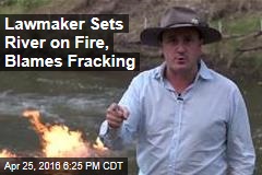 Lawmaker Sets River on Fire, Blames Fracking