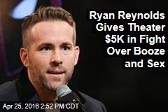Ryan Reynolds Gives Theater $5K in Fight Over Booze and Sex