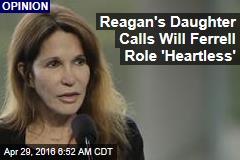 Reagan&#39;s Daughter Calls Will Ferrell Role &#39;Heartless&#39;