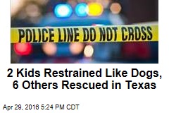 2 Kids Restrained Like Dogs, 6 Others Rescued in Texas