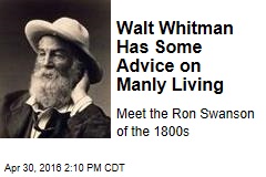Walt Whitman Has Some Advice on Manly Living