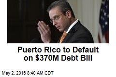 Puerto Rico to Default on $370M Debt Bill