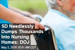 SD Needlessly Dumps Thousands Into Nursing Homes: DOJ