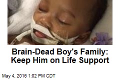 Brain-Dead Boy&#39;s Family: Keep Him on Life Support