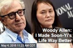 Woody Allen: I Made Soon-Yi&#39;s Life Way Better