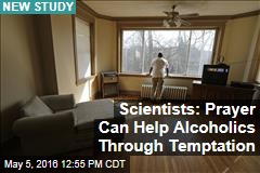 Scientists: Prayer Can Help Alcoholics Through Temptation