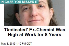 &#39;Dedicated&#39; Ex-Chemist Was High at Work for 8 Years