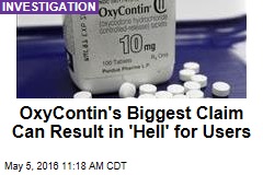 OxyContin&#39;s Biggest Claim Can Result in &#39;Hell&#39; for Users